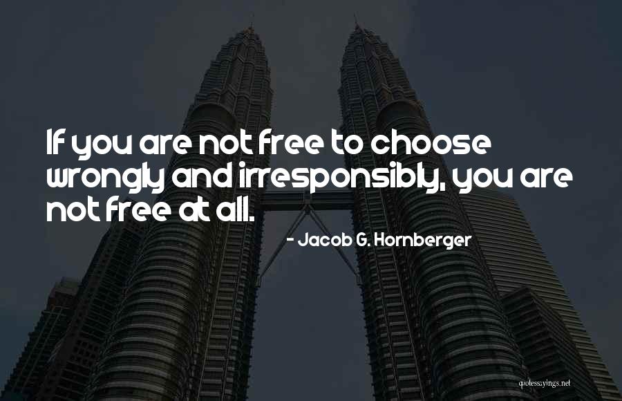 If You Are Not Free Quotes By Jacob G. Hornberger If You Are Not Free Quotes By Jacob G. Hornberger