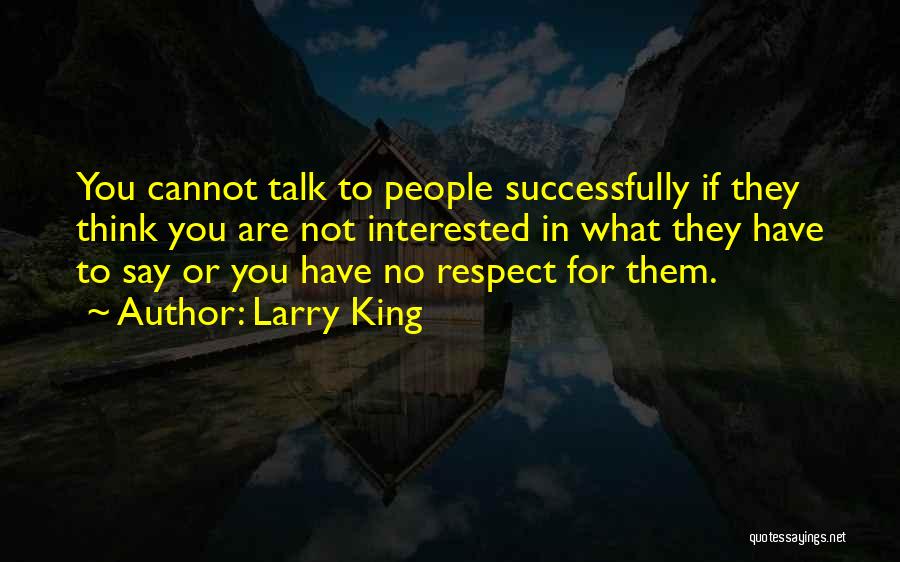 If You Are Not Interested Quotes By Larry King