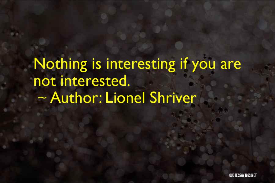 If You Are Not Interested Quotes By Lionel Shriver