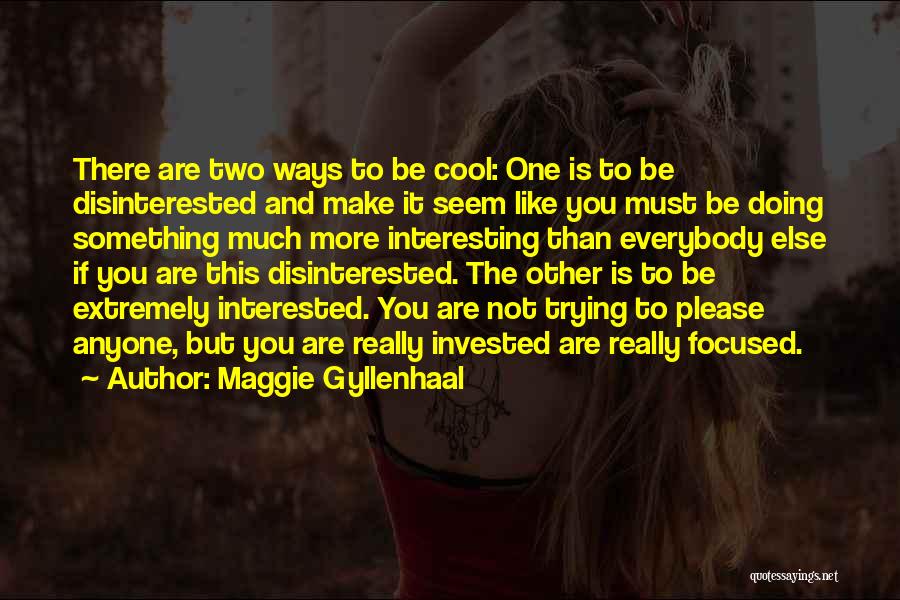 If You Are Not Interested Quotes By Maggie Gyllenhaal