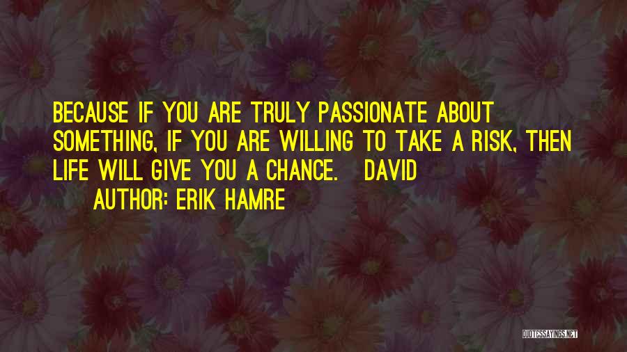 If You Are Passionate About Something Quotes By Erik Hamre