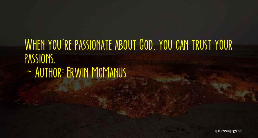 If You Are Passionate About Something Quotes By Erwin McManus