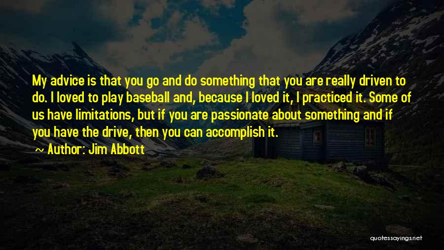 If You Are Passionate About Something Quotes By Jim Abbott