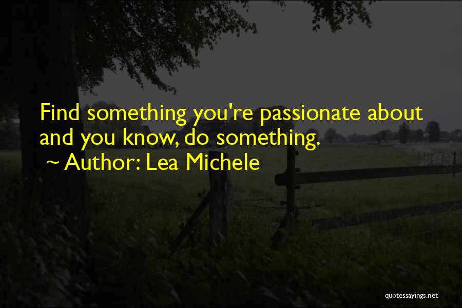 If You Are Passionate About Something Quotes By Lea Michele