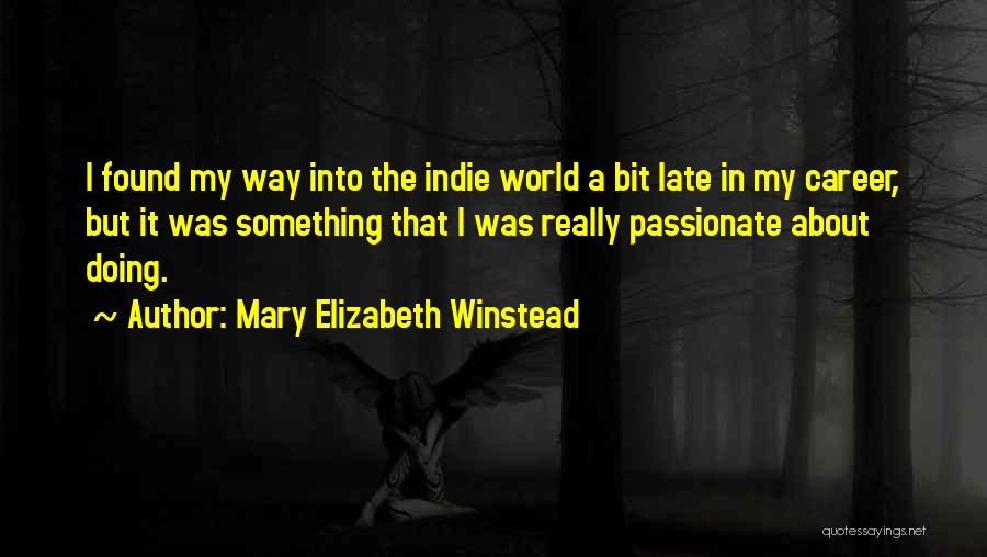 If You Are Passionate About Something Quotes By Mary Elizabeth Winstead