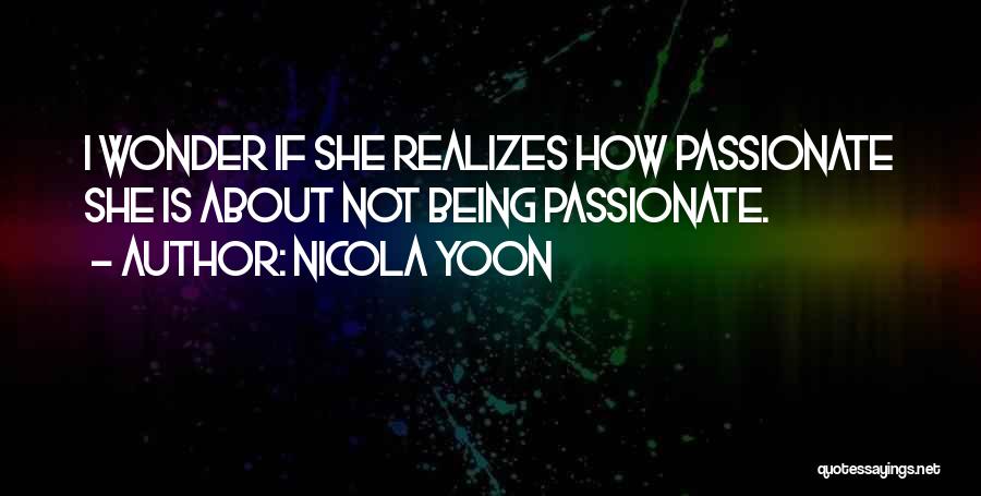 If You Are Passionate About Something Quotes By Nicola Yoon