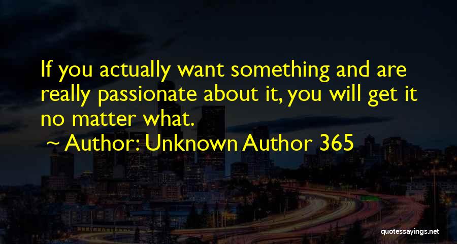 If You Are Passionate About Something Quotes By Unknown Author 365