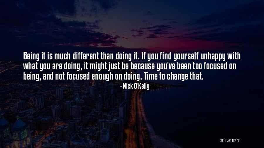 If You Are Unhappy Change It Quotes By Nick O'Kelly If You Are Unhappy Change It Quotes By Nick O'Kelly