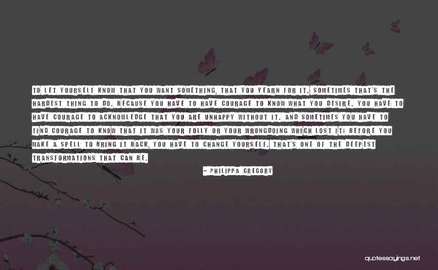 If You Are Unhappy Change It Quotes By Philippa Gregory If You Are Unhappy Change It Quotes By Philippa Gregory