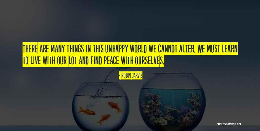 If You Are Unhappy Change It Quotes By Robin Jarvis If You Are Unhappy Change It Quotes By Robin Jarvis