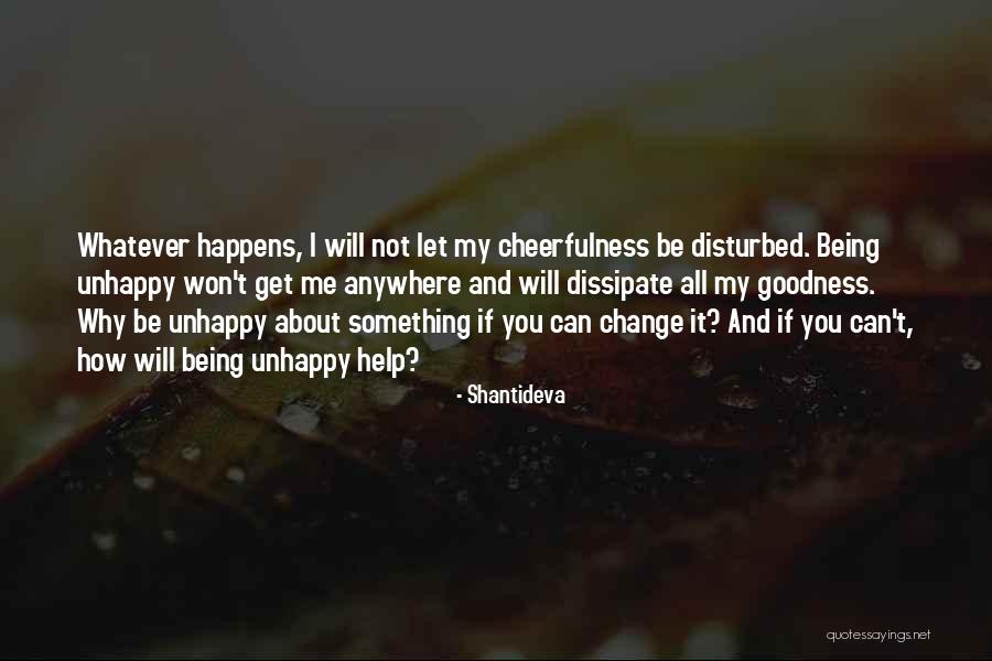 If You Are Unhappy Change It Quotes By Shantideva If You Are Unhappy Change It Quotes By Shantideva