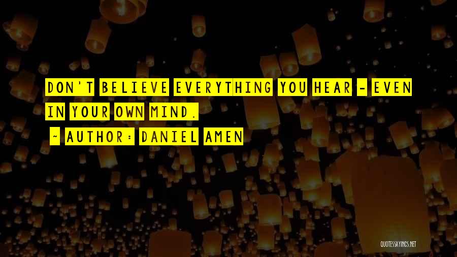 If You Believe Everything You Hear Quotes By Daniel Amen