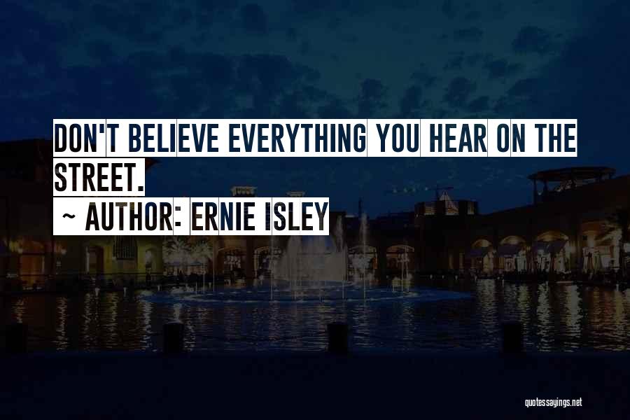 If You Believe Everything You Hear Quotes By Ernie Isley