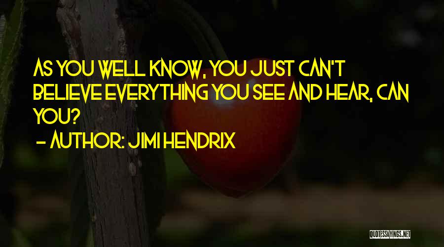 If You Believe Everything You Hear Quotes By Jimi Hendrix