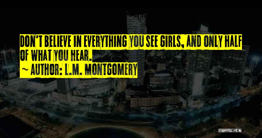 If You Believe Everything You Hear Quotes By L.M. Montgomery