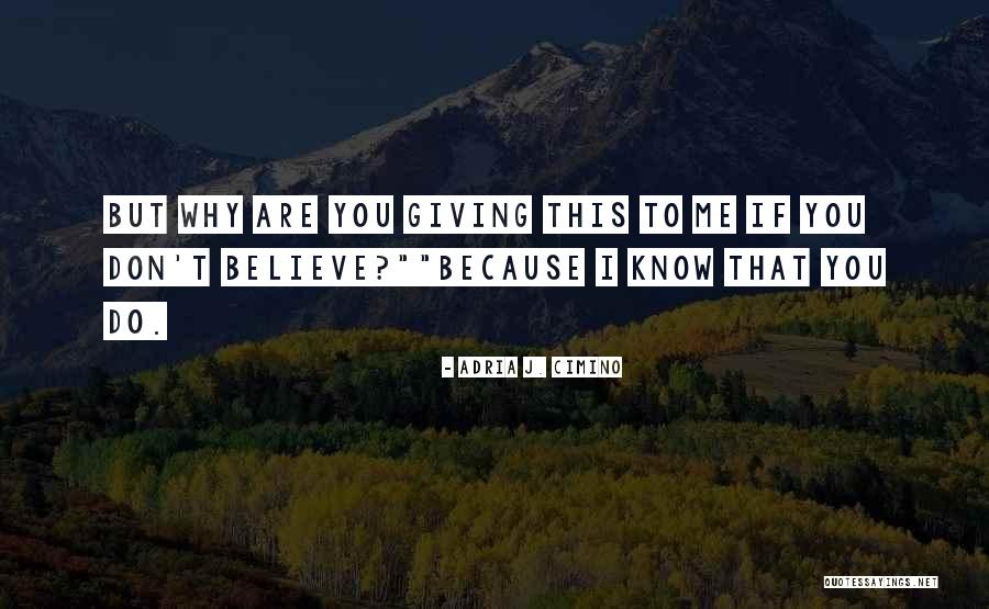 If You Believe I Believe Quotes By Adria J. Cimino If You Believe I Believe Quotes By Adria J. Cimino
