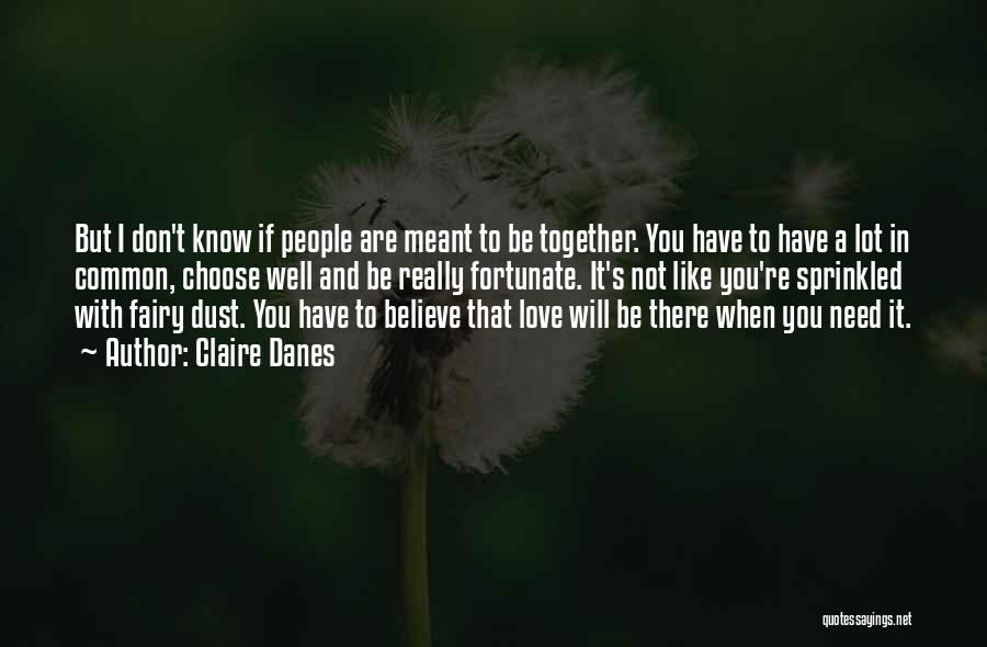 If You Believe In Love Quotes By Claire Danes