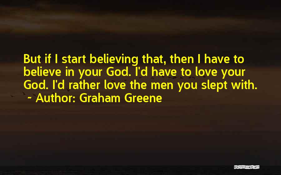 If You Believe In Love Quotes By Graham Greene