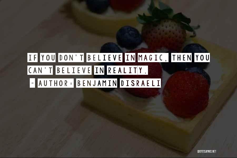 If You Believe In Magic Quotes By Benjamin Disraeli