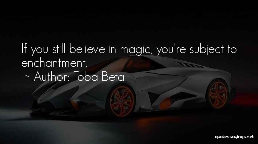 If You Believe In Magic Quotes By Toba Beta