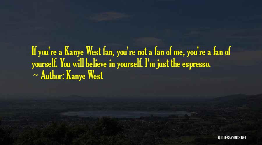 If You Believe In Me Quotes By Kanye West