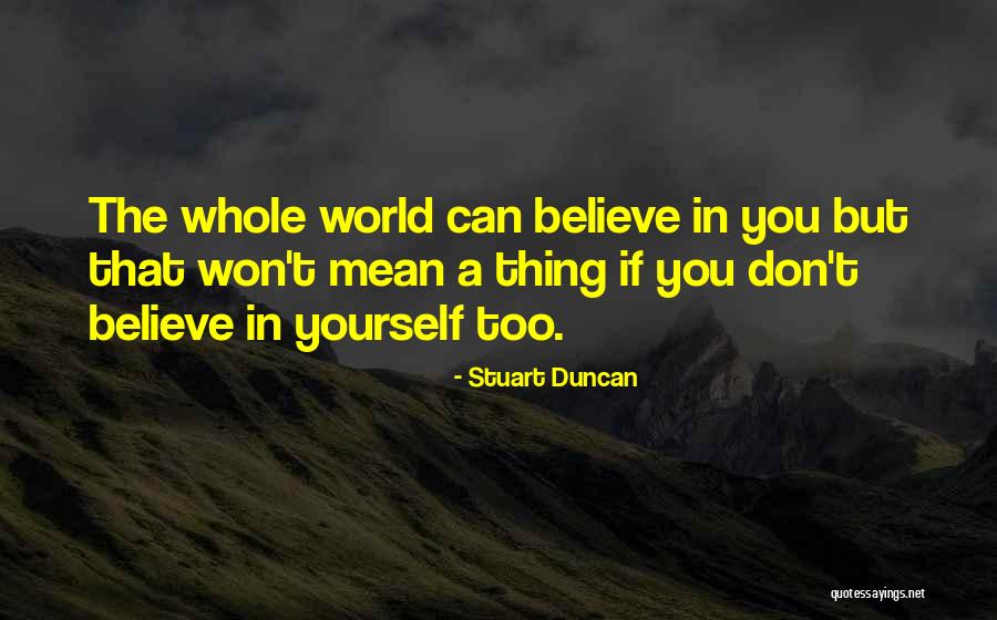 If You Believe In Yourself Quotes By Stuart Duncan If You Believe In Yourself Quotes By Stuart Duncan