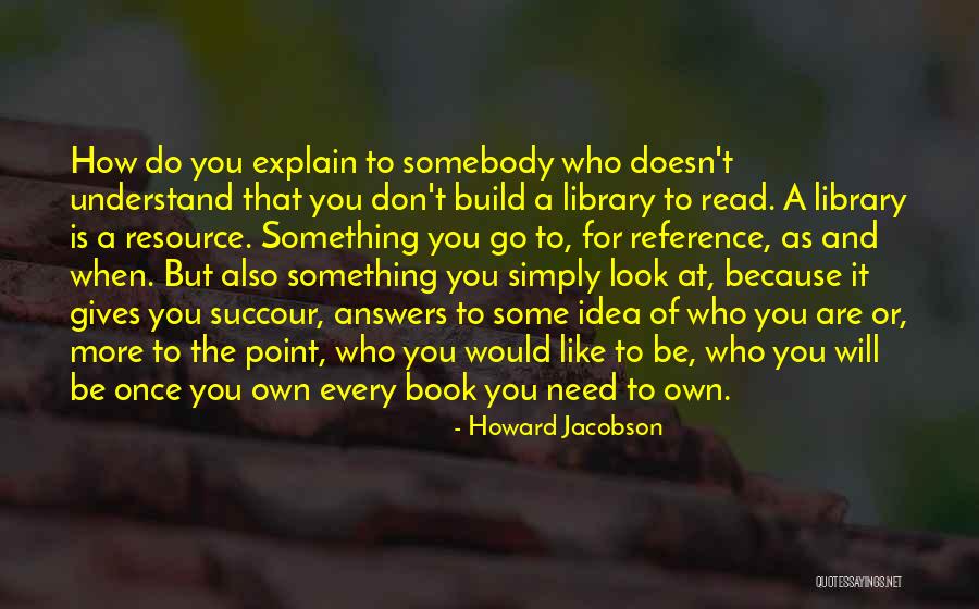 If You Can Explain It Simply Quotes By Howard Jacobson