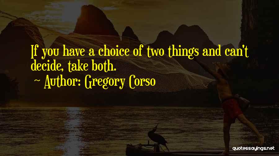 If You Can't Decide Quotes By Gregory Corso