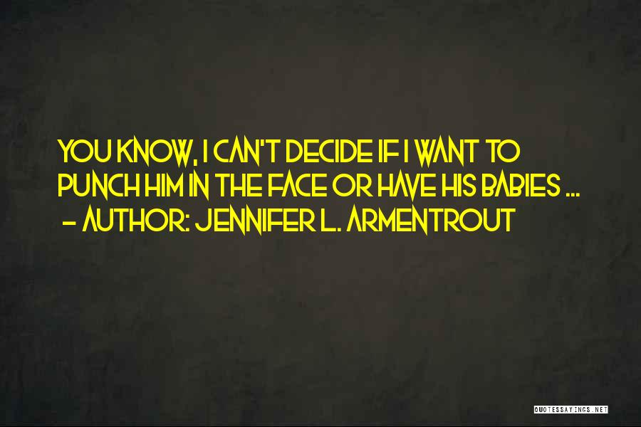 If You Can't Decide Quotes By Jennifer L. Armentrout