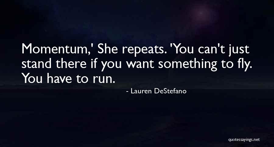 If You Cant Fly Then Run Quotes By Lauren DeStefano If You Cant Fly Then Run Quotes By Lauren DeStefano