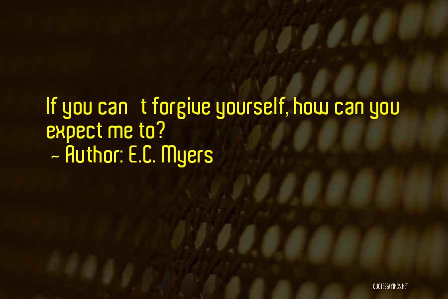 If You Can't Forgive Me Quotes By E.C. Myers