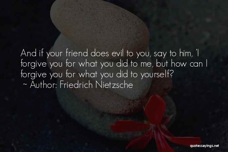 If You Can't Forgive Me Quotes By Friedrich Nietzsche