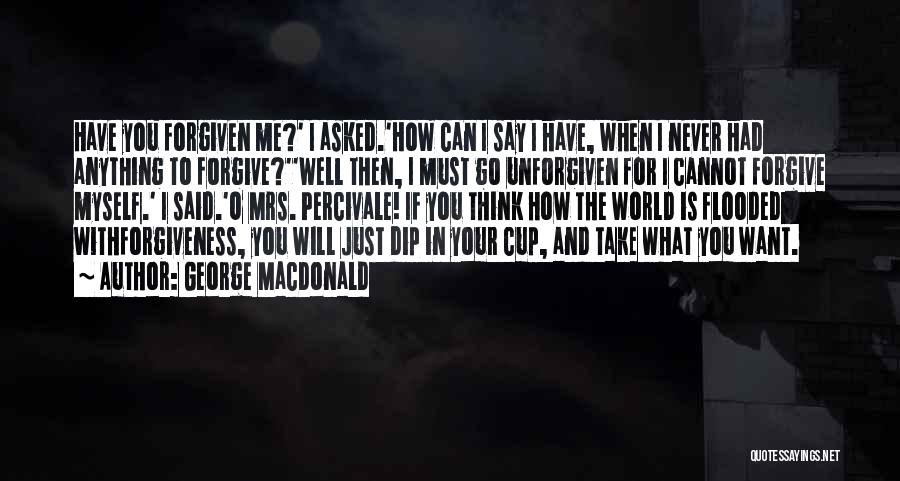 If You Can't Forgive Me Quotes By George MacDonald