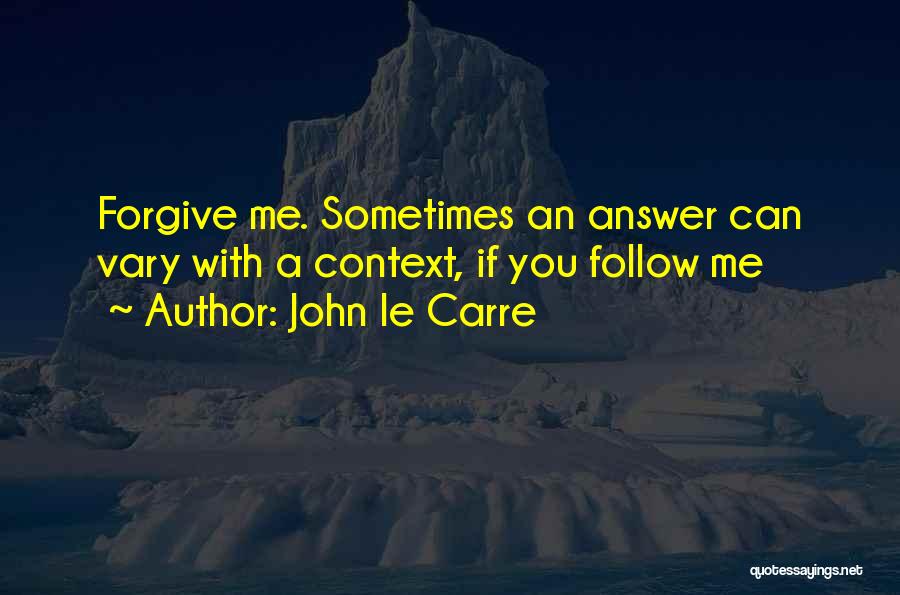 If You Can't Forgive Me Quotes By John Le Carre