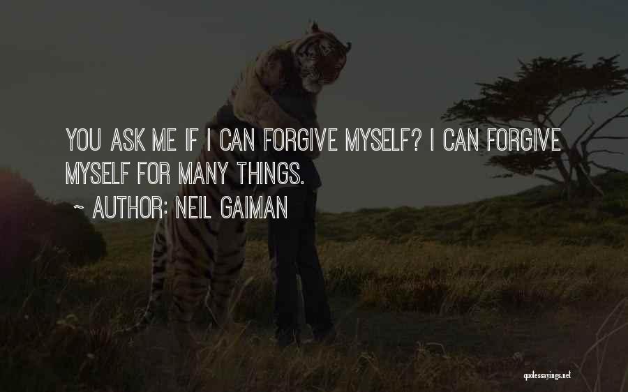 If You Can't Forgive Me Quotes By Neil Gaiman