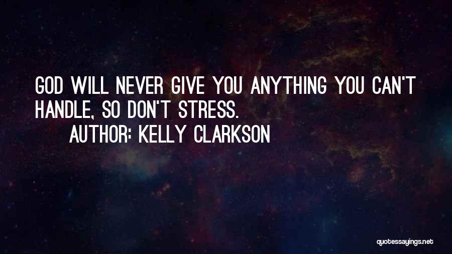 If You Can't Handle Stress Quotes By Kelly Clarkson