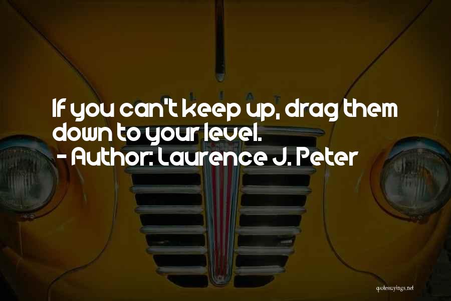 If You Can't Keep Up Quotes By Laurence J. Peter