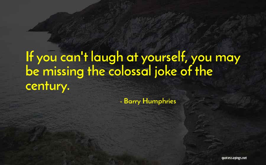 If You Can't Laugh Quotes By Barry Humphries If You Can't Laugh Quotes By Barry Humphries