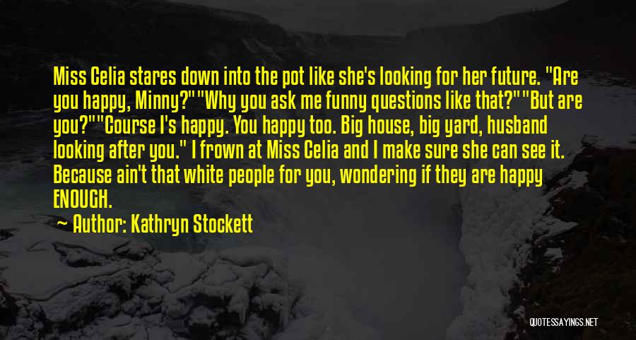 If You Can't Make Her Happy Quotes By Kathryn Stockett
