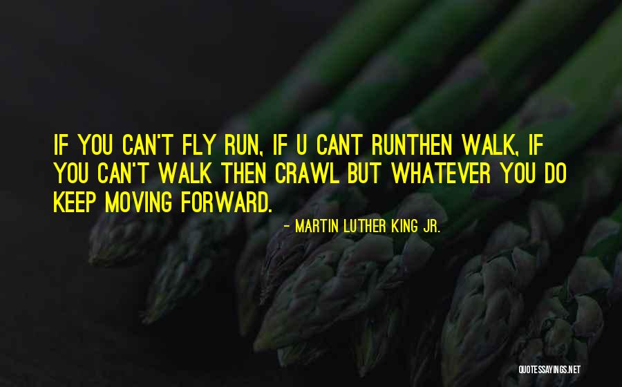 If You Cant Run Walk Quotes By Martin Luther King Jr. If You Cant Run Walk Quotes By Martin Luther King Jr.