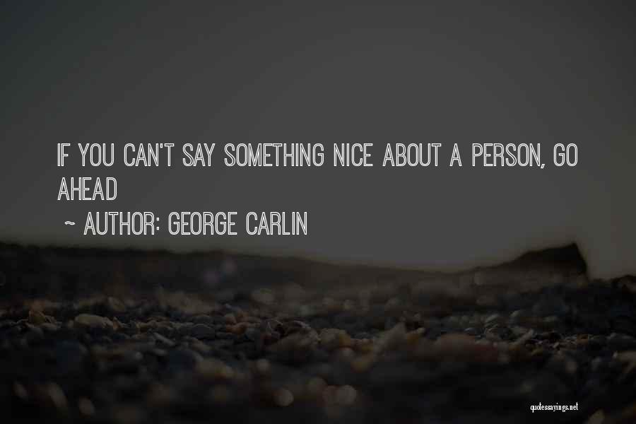 If You Can't Say Something Nice Quotes By George Carlin