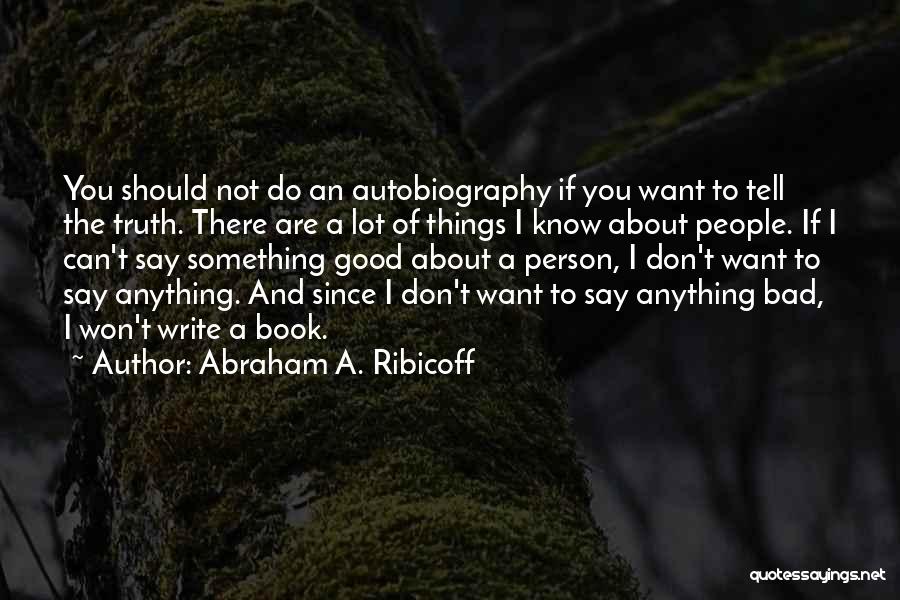 If You Can't Tell The Truth Quotes By Abraham A. Ribicoff