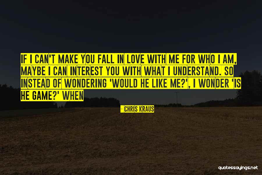 If You Can't Understand Me Quotes By Chris Kraus If You Can't Understand Me Quotes By Chris Kraus