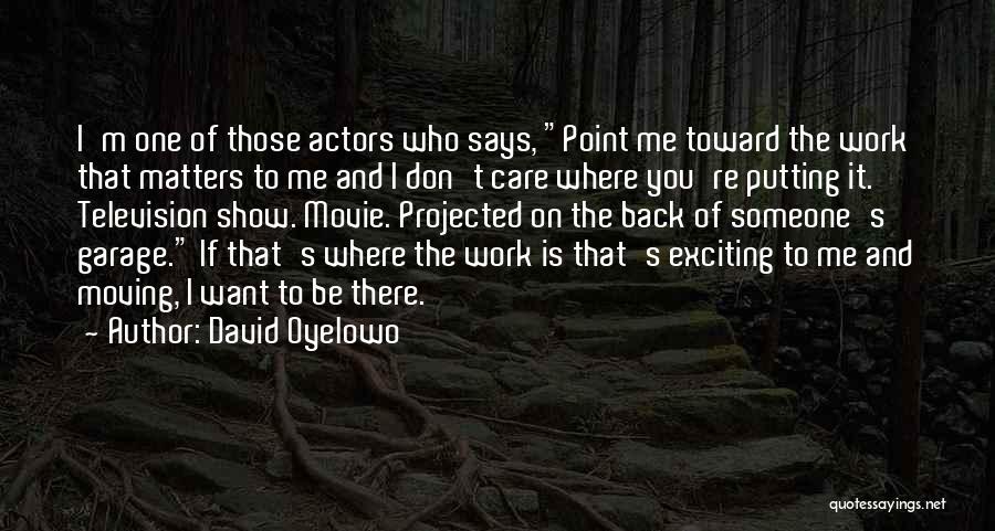If You Care Show Me Quotes By David Oyelowo