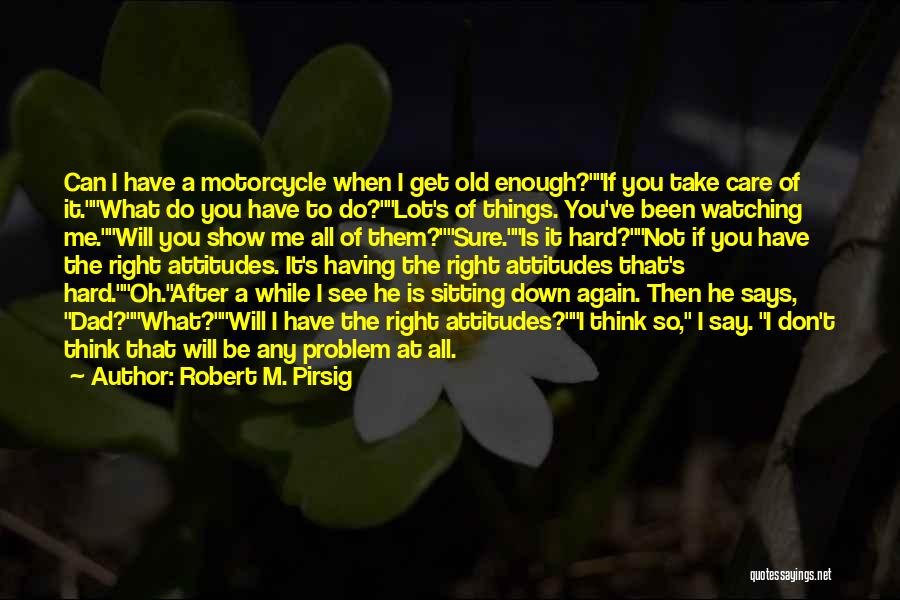 If You Care Show Me Quotes By Robert M. Pirsig