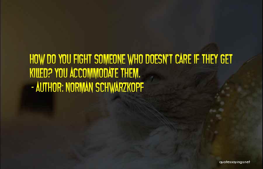 If You Care Someone Quotes By Norman Schwarzkopf