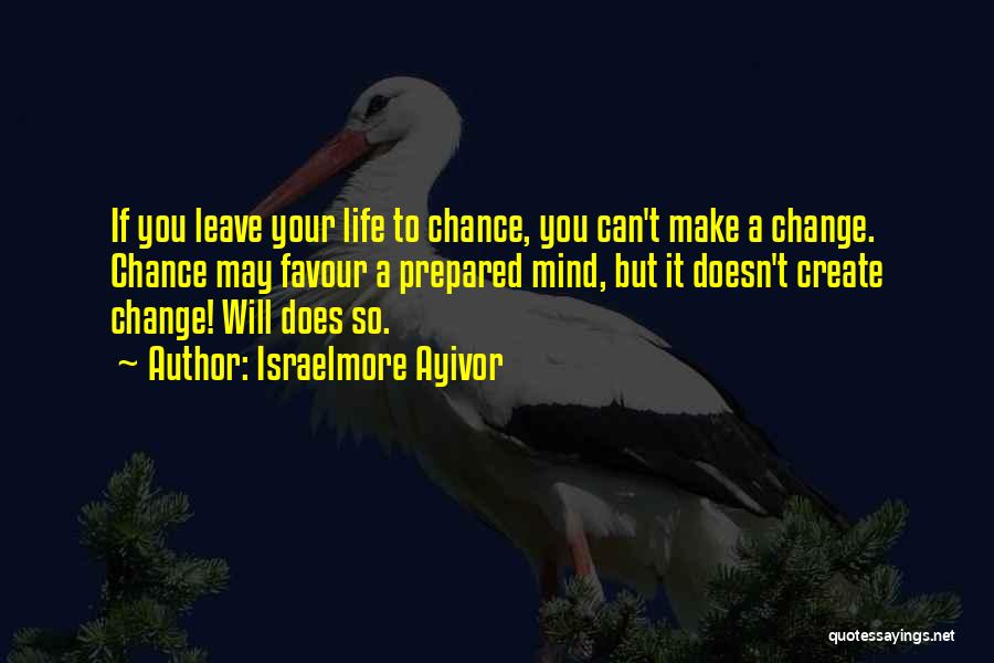 If You Change Your Mind Quotes By Israelmore Ayivor