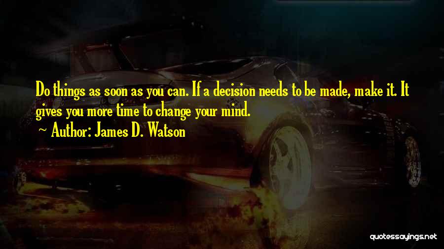 If You Change Your Mind Quotes By James D. Watson