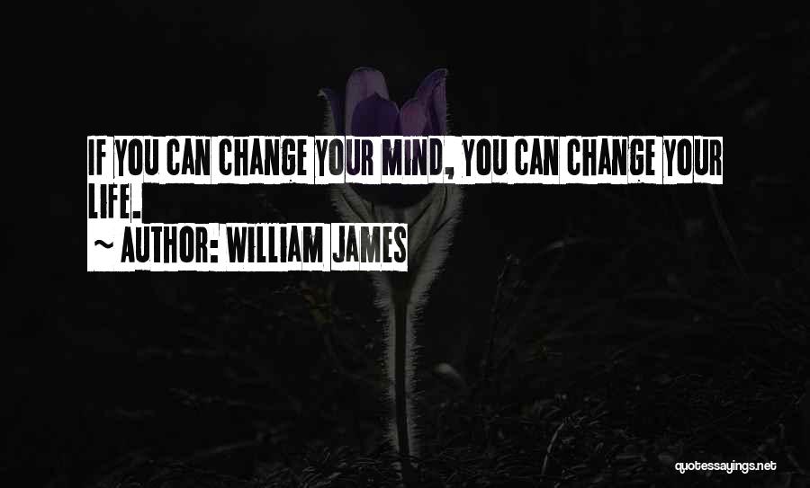 If You Change Your Mind Quotes By William James