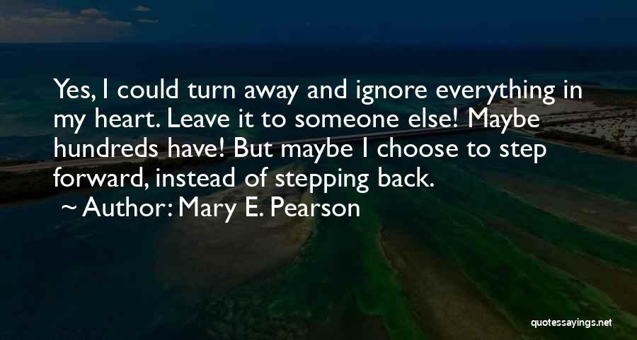 If You Choose To Ignore Me Quotes By Mary E. Pearson